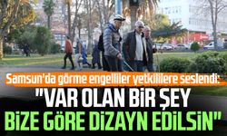 Samsun'da görme engelliler yetkililere seslendi