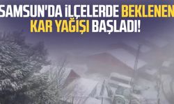 Samsun'da ilçelerde beklenen kar yağışı başladı!