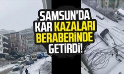 Samsun'da kar kazaları beraberinde getirdi!