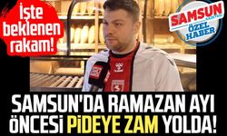 Samsun'da Ramazan ayı öncesi pideye zam yolda!