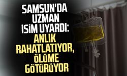 Samsun'da uzman isim uyardı: Anlık rahatlatıyor, ölüme dönüyor