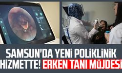 Samsun'da yeni poliklinik hizmette! Erken tanı müjdesi