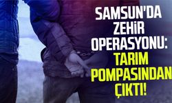 Samsun'da zehir operasyonu: Tarım pompasından çıktı!