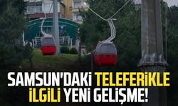 Samsun'daki teleferikle ilgili yeni gelişme!