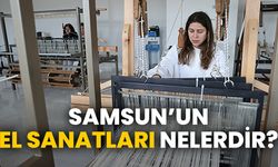 Samsun el sanatları neledir?