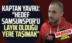 Kaptan Zeki Yavru: "Hedef Samsunspor'u layık olduğu yere taşımak"