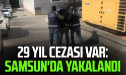 29 yıl cezası var: Samsun'da yakalandı