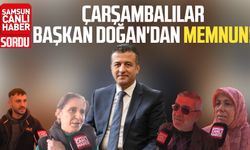 Çarşambalılar Halit Doğan'dan memnun!