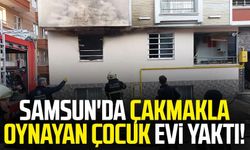 Samsun İlkadım'da çakmakla oynayan çocuk evi yaktı!