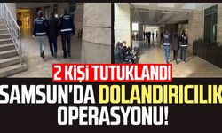 Samsun'da dolandırıcılık operasyonu: 2 kişi tutuklandı