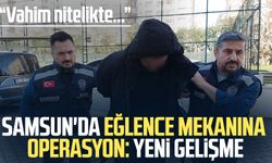 Samsun'da eğlence mekanına operasyon: Yeni gelişme