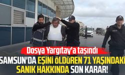 Samsun'da eşini öldüren 71 yaşındaki sanık hakkında son karar!