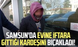 Samsun'da evine iftara gittiği kardeşini bıçakladı!