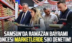 Samsun'da Ramazan Bayramı öncesi marketlerde sıkı denetim!