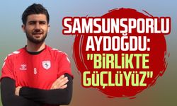 Samsunsporlu Soner Aydoğdu: "Birlikte güçlüyüz"