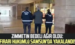 Zimmetin bedeli ağır oldu: Firari hükümlü Samsun'da yakalandı!