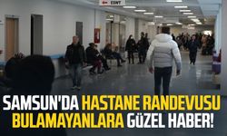 Samsun'da hastane randevusu bulamayanlara güzel haber