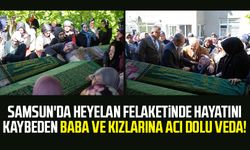 Samsun'da heyelan felaketinde hayatını kaybeden baba ve kızlarına acı dolu veda!