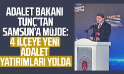 Adalet Bakanı Tunç’tan Samsun’a müjde: 4 ilçeye yeni adalet yatırımları yolda