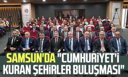 Samsun'da "Cumhuriyet'i Kuran Şehirler Buluşması"