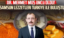 Dr. Mehmet Muş öncü oldu! Samsun lezzetleri Türkiye ile buluştu