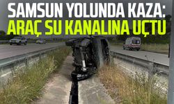 Samsun yolunda kaza: Araç su kanalına uçtu