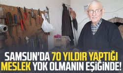 Samsun'da 70 yıldır yaptığı meslek yok olmanın eşiğinde!
