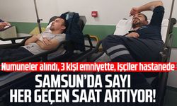Samsun'da fabrikalarda zehirlenen işçilerin sayısı artıyor! Numuneler alındı