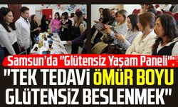 Samsun’da "Glütensiz Yaşam Paneli": "Tek tedavi ömür boyu glütensiz beslenmek"