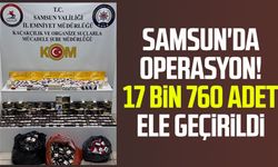 Samsun'da operasyon! 17 bin 760  adet ele geçirildi