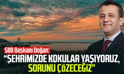 SBB Başkanı Halit Doğan: “Şehrimizde kokular yaşıyoruz, sorunu çözeceğiz”