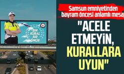 Samsun emniyetinden bayram öncesi anlamlı mesaj: "Acele etmeyin, kurallara uyun"