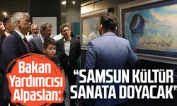 Bakan Yardımcısı Nadir Alpaslan: "Samsun kültür sanata doyacak"