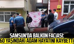 Samsun'da balkon faciası: 60 yaşındaki adam hayatını kaybetti