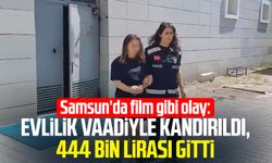 Samsun’da film gibi olay: Evlilik vaadiyle kandırıldı, 444 bin lirası gitti