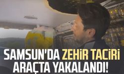 Samsun'da zehir taciri araçta yakalandı!