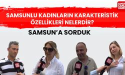 Samsun'a sorduk: Samsunlu kadınların karakteristik özellikleri nelerdir?