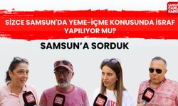Sizce Samsun'da yeme-içme konusunda israf yapılıyor mu?