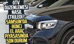 ÖTV düzenlemesi nasıl etkiledi? Samsun'da ikinci el araç piyasasında son durum
