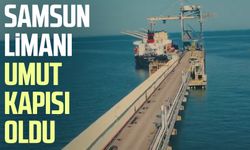 Samsun Limanı umut kapısı oldu
