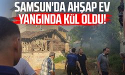 Samsun'da ahşap ev yangında kül oldu!