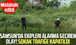 Samsun'da ekipleri alarma geçiren olay! Sokak trafiğe kapatıldı