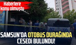 Samsun'da otobüs durağında Şeref Yeşilbaş'a ait ceset bulundu!