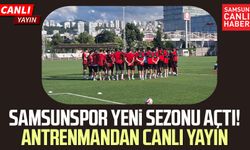 Samsunspor yeni sezonu açtı! Antrenmandan canlı yayın