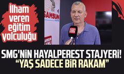 SMG'nin hayalperest stajyeri! "Yaş sadece bir rakam"