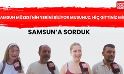 Samsun'a sorduk: Samsun Müzesi'nin yerini biliyor musunuz, hiç gittiniz mi?