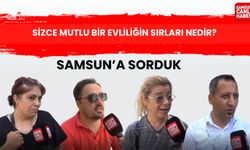 Samsun'a sorduk: Sizce mutlu bir evliliğin sırları nedir?