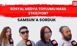 Samsun'a sorduk: Sosyal medya toplumu nasıl etkiliyor?