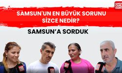Samsun'a sorduk: Samsun'un en büyük sorunu sizce nedir?