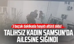 3 buçuk dakikada hayatı altüst oldu! Samsun'da ailesine sığındı